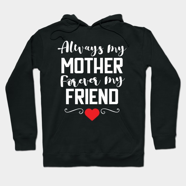 Always My Mother Forever My Friend T-Shirt gift Hoodie by Lomitasu